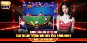 Game bài 3D Hitclub - Giải trí ấn tượng với hiệu ứng sống động