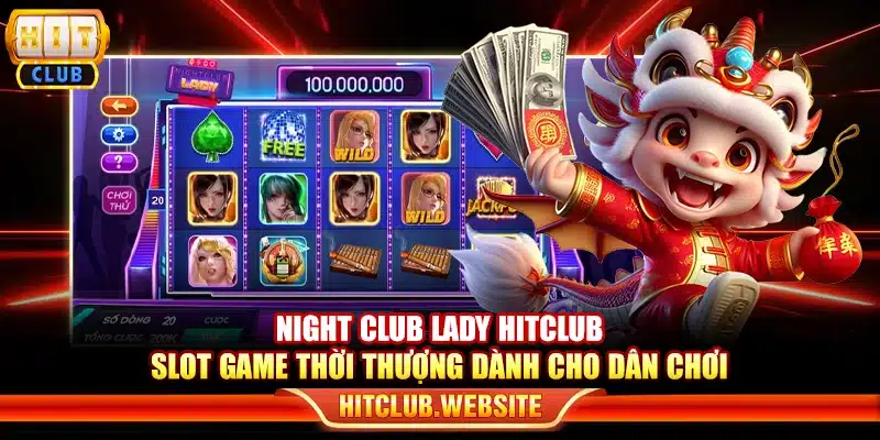 Night Club Lady Hitclub – Slot game thời thượng dành cho dân chơi